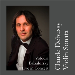 New digital EP Release: Claude Debussy: Violin Sonata - Volodja Balzalorsky Live in Concert - EP